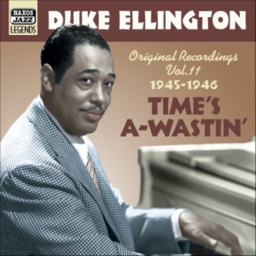 ELLINGTON, Duke: Time's A-Wastin' (1945-1946)