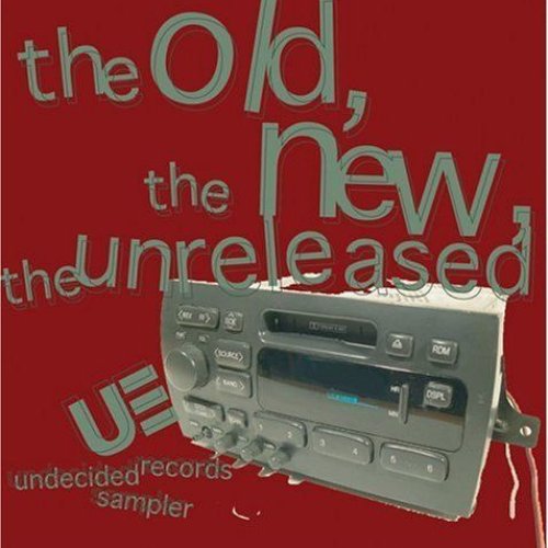 The Old, The New, The Unreleased (Undecided Records Sampler)