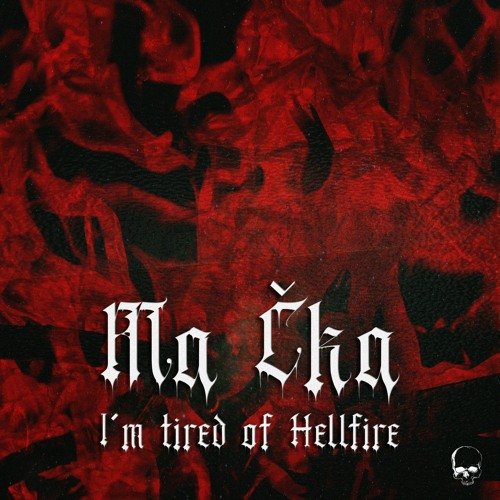 I'm Tired Of Hellfire