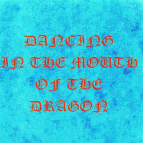 Dancing In The Mouth Of The Dragon