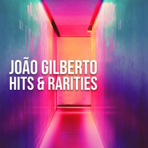 João Gilberto: Hits & Rarities