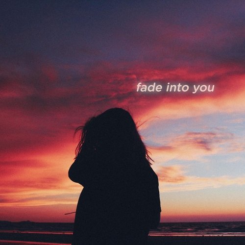 Fade Into You