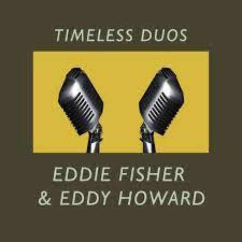 Timeless Duos: Eddie Fisher & Eddy Howard