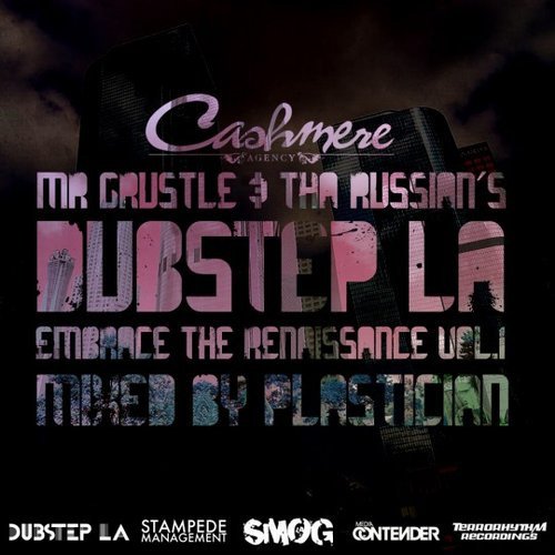 Cashmere Agency Presents Mr. Grustle & Tha Russian's Dubstep LA: Embrace the Renaissance, Volume 1