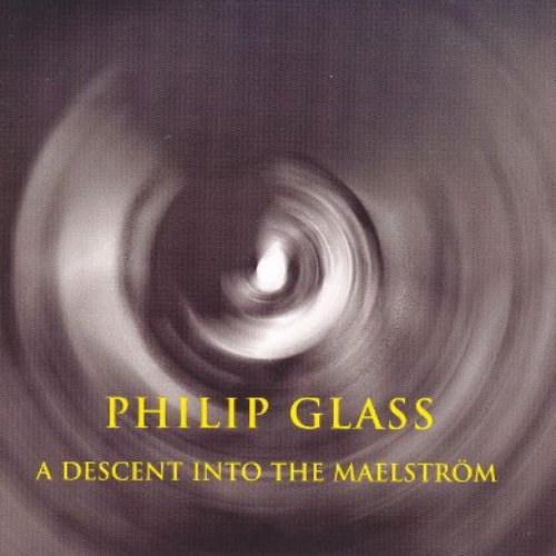 Philip Glass: A Descent into the Maelström