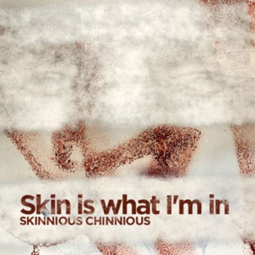 Skin is what I'm in