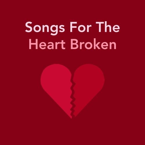 Songs For The Heart Broken