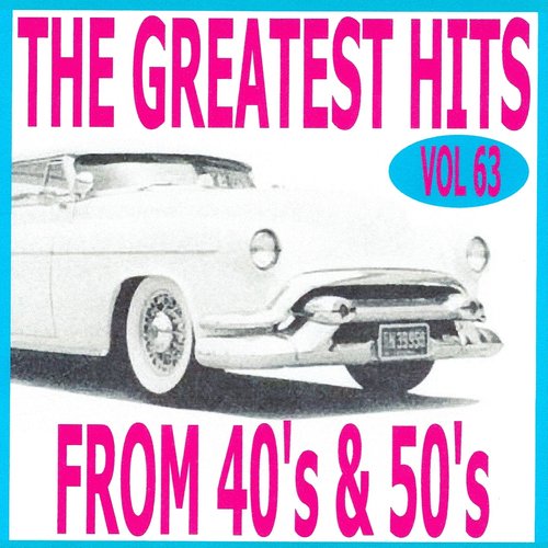 The Greatest Hits from 40's and 50's, Vol. 63