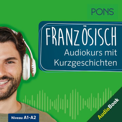 PONS Französisch Audiokurs mit Kurzgeschichten (Sprachkurs zum Hören, Üben und Verstehen)