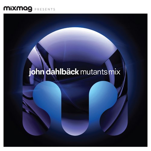 Mixmag Presents John Dahlback: Mutants Mix