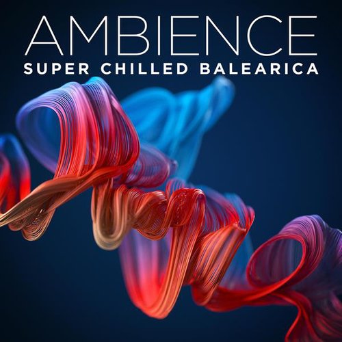 Ambience: Super Chilled Balearica