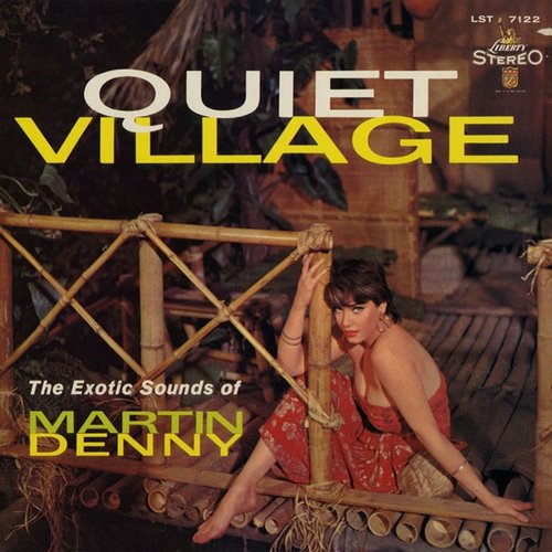 Quiet Village - The Exotic Sounds of Martin Denny