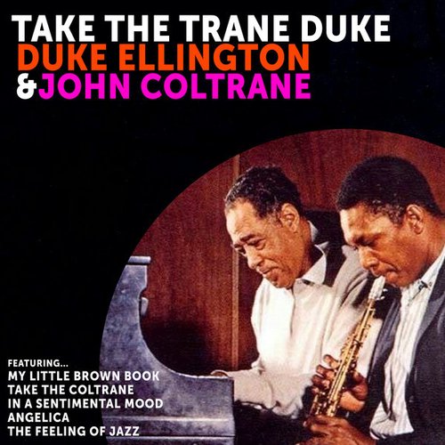 Take The Trane Duke: Duke Ellington and John Coltrane