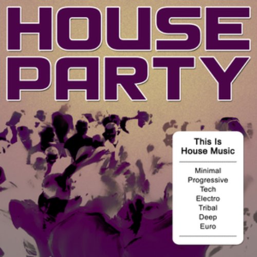 House Party - This Is House Music (Minimal, Progressive, Tech, Electro, Tribal, Deep, Euro)