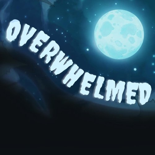 Overwhelmed