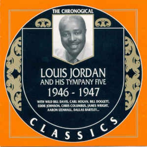 The Chronological Classics: Louis Jordan and His Tympany Five 1946-1947