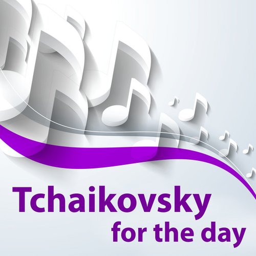 Tchaikovsky for the day