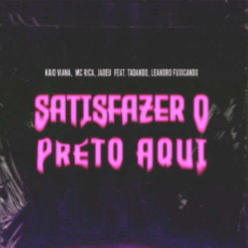 Satisfazer O Preto Aqui
