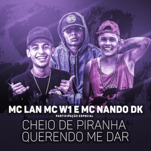 Cheio de piranha querendo me dar (Participação especial de MC W1 e MC Nando DK)