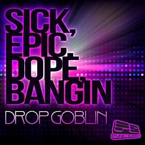 Sick, Epic, Dope, Bangin