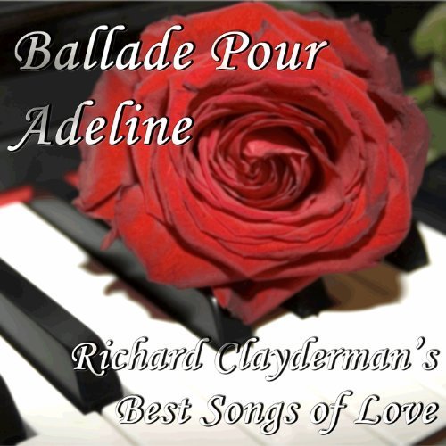 Ballade Pour Adeline: Richard Clayderman's Best Songs of Love