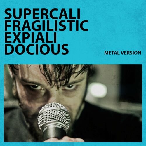 Supercalifragilisticexpialidocious (metal version)