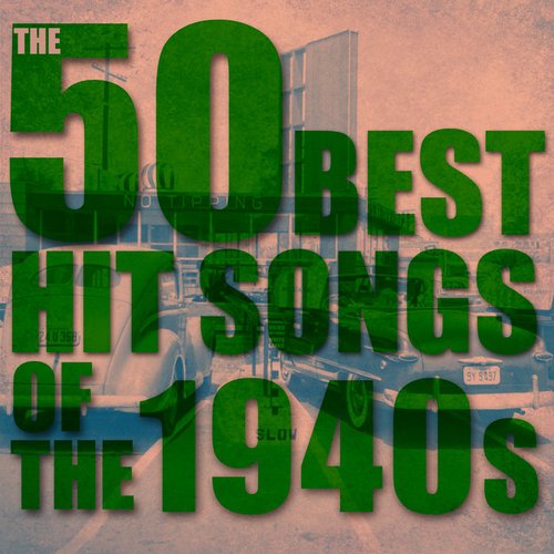 The 50 Best Hit Songs of the 1940s