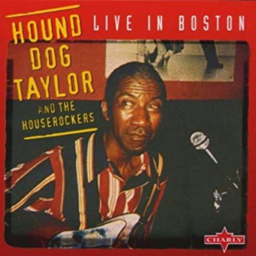 Hound Dog Taylor & The Houserockers: Live In Boston