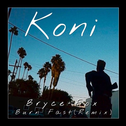 Burn Fast (Koni Remix)