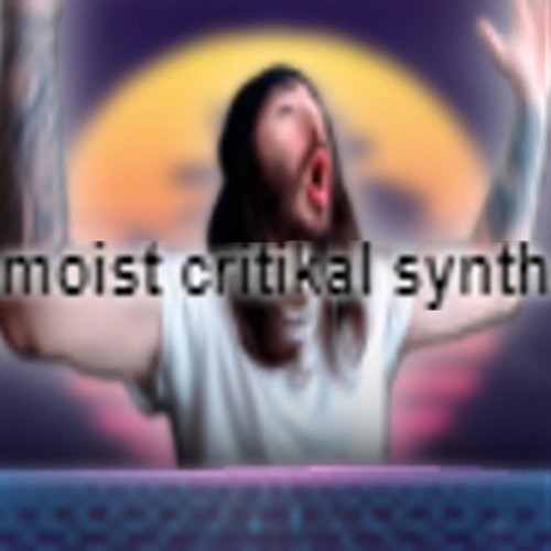 Moist Critikal Synth