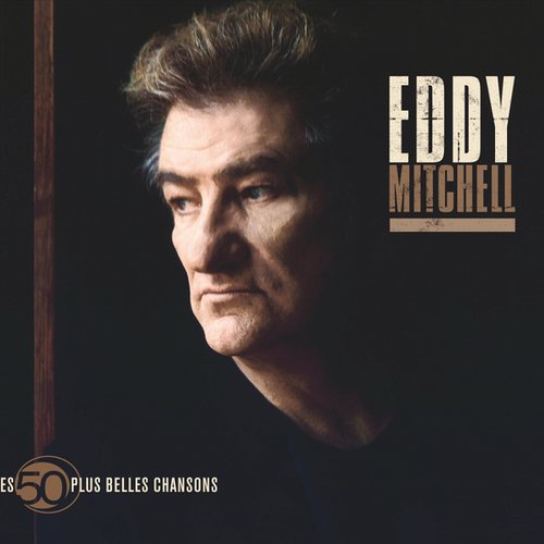 Les 50 Plus belles chansons d'Eddy Mitchell