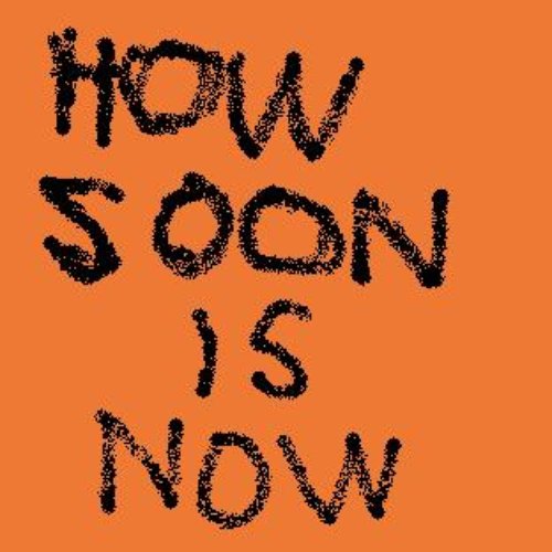 How Soon Is Now