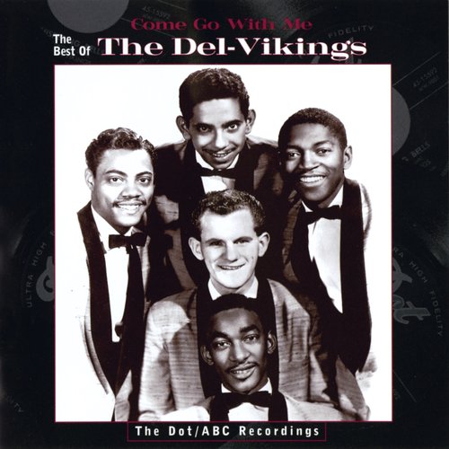 Come Go With Me: The Best of the Del-Vikings -- The Dot/ABC Recordings
