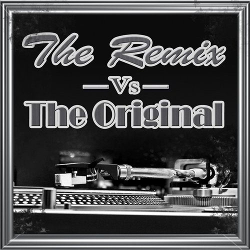 The Remix Vs. The Original