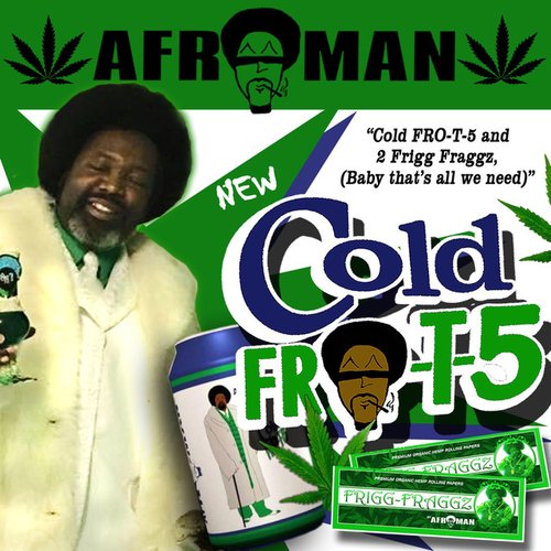 Cold Fro-T-5 and Two Frigg Fraggs — Afroman | Last.fm
