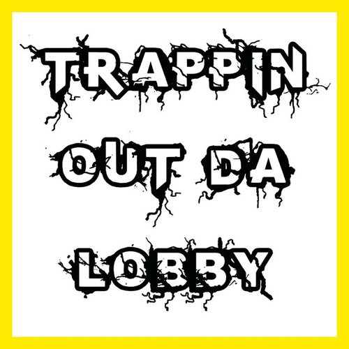 Trappin out da Lobby