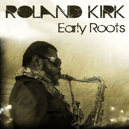 Roland Kirk: Early Roots