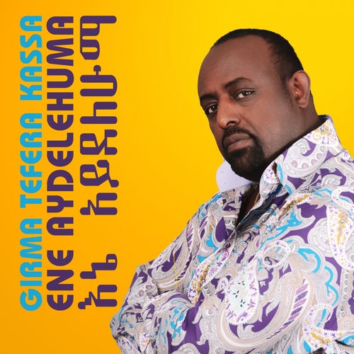Ene Aydelehuma (Ethiopian music) — Girma Tefera Kassa | Last.fm