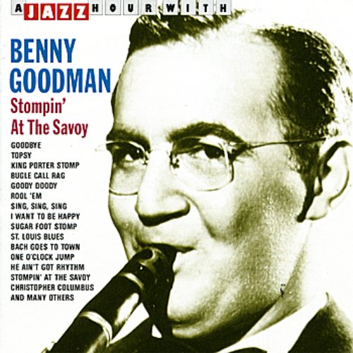 A Jazz Hour With Benny Goodman Stompin At The Savoy Benny Goodman Last Fm