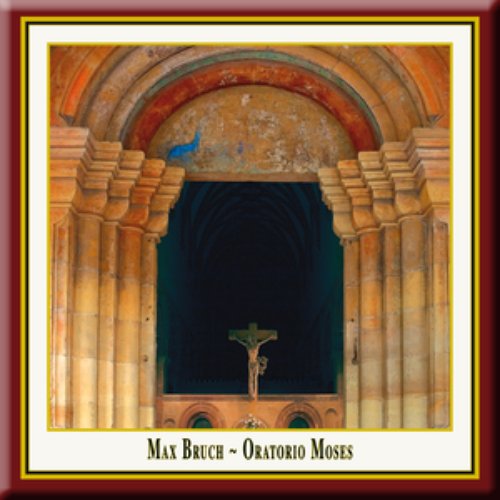 Max Bruch: MOSES (Oratorio Opus 67)