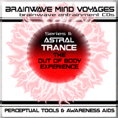 Series II: ASTRAL TRANCE: The OUT OF BODY Experience