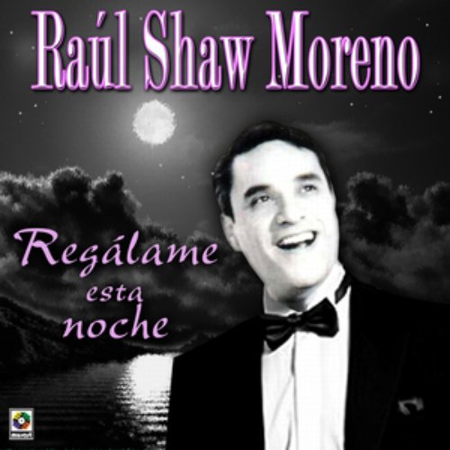 Raul Shaw Moreno Regalame Esta Noche
