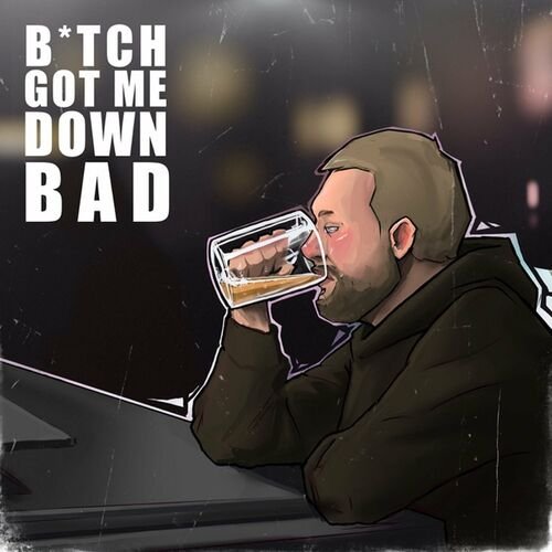 Bitch Got Me Down Bad - Single