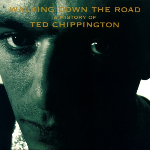 Walking Down the Road (A History of Ted Chippington)