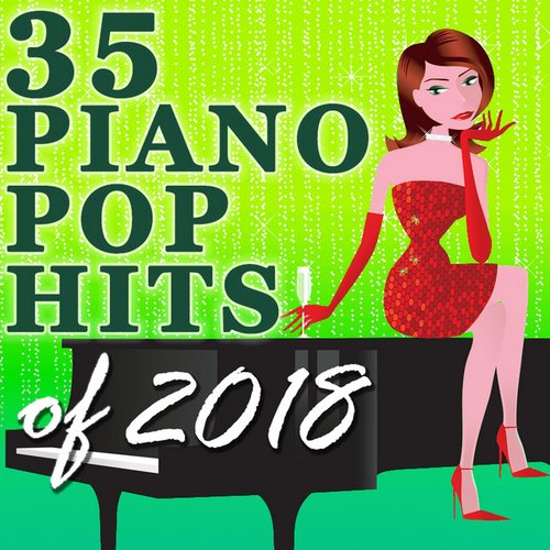 35 Piano Pop Hits of 2018 (Instrumental)