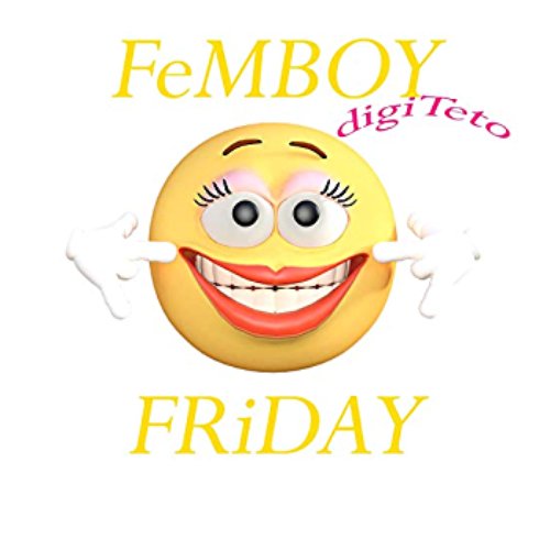FeMBOY FRiDAY