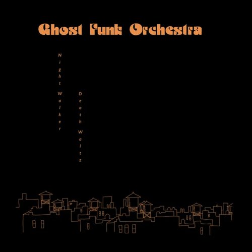 Ghost Funk Orchestra – Night Walker / Death Waltz