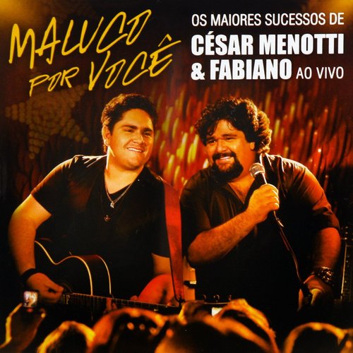 Maluco Por Você - Os Maiores Sucessos De César Menotti & Fabiano