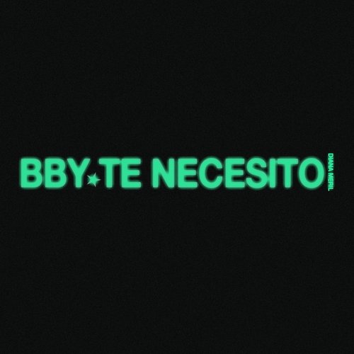 Bby te necesito