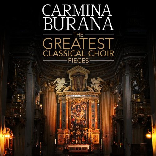 Carmina Burana - The Greatest Classical Choir Pieces